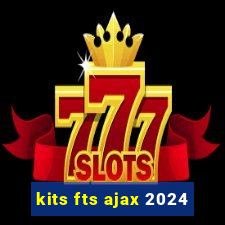 kits fts ajax 2024